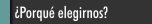 &iquest;Porqu&eacute; elegirnos?