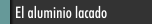 El aluminio lacado